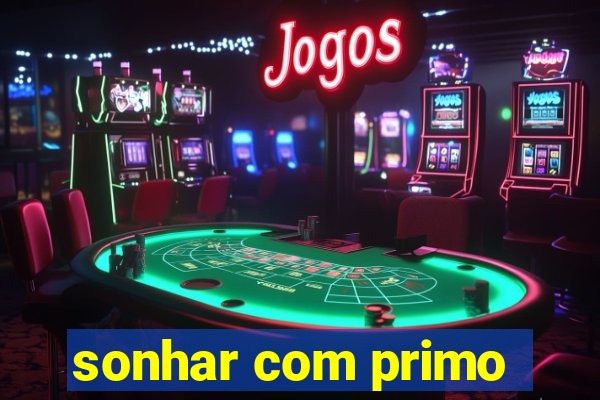 sonhar com primo